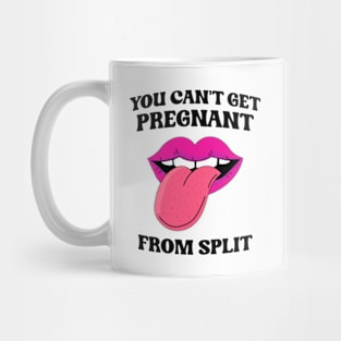 You Can't Get Pregnant From Spit Mug